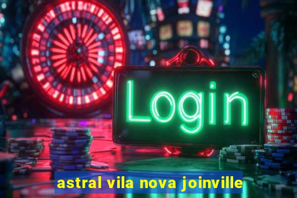 astral vila nova joinville