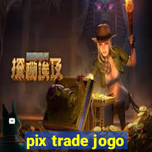 pix trade jogo