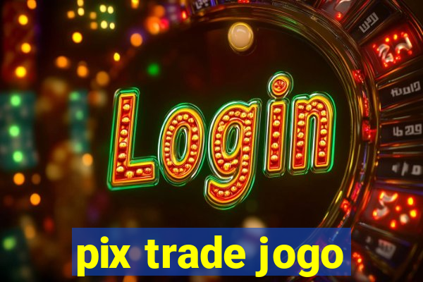 pix trade jogo