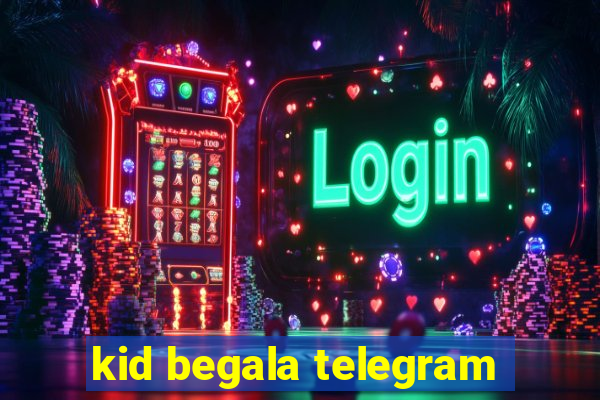 kid begala telegram