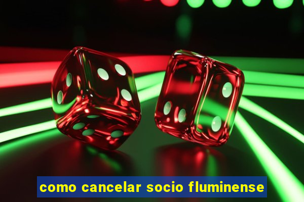 como cancelar socio fluminense