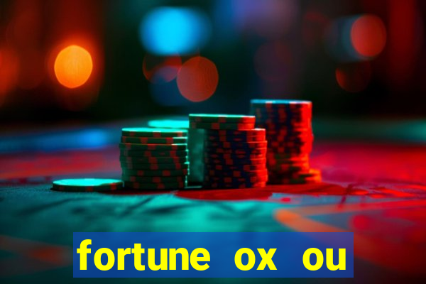 fortune ox ou fortune tiger