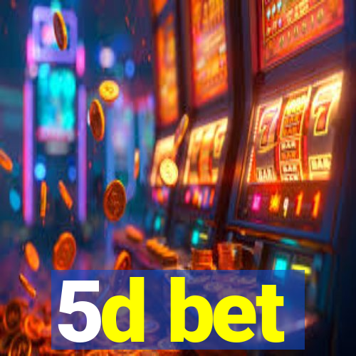 5d bet