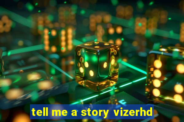 tell me a story vizerhd