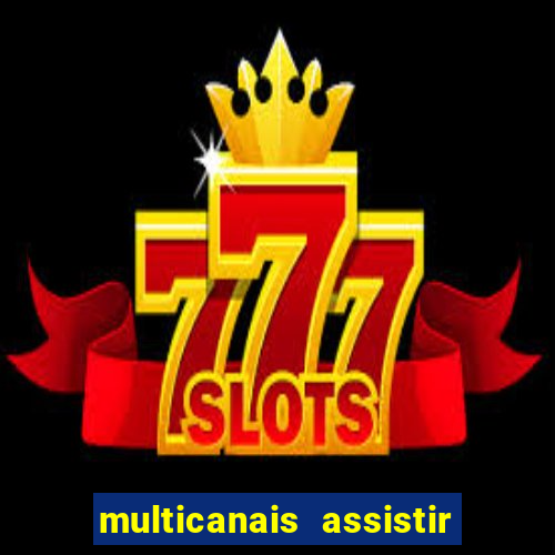 multicanais assistir real madrid