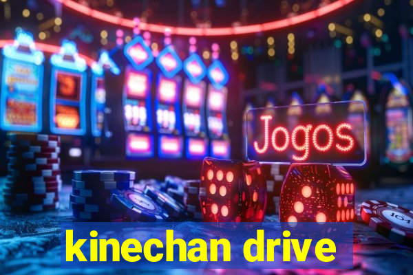 kinechan drive