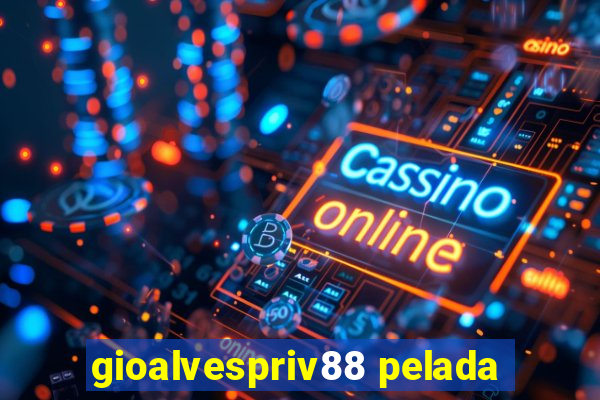 gioalvespriv88 pelada