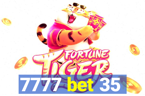 7777 bet 35