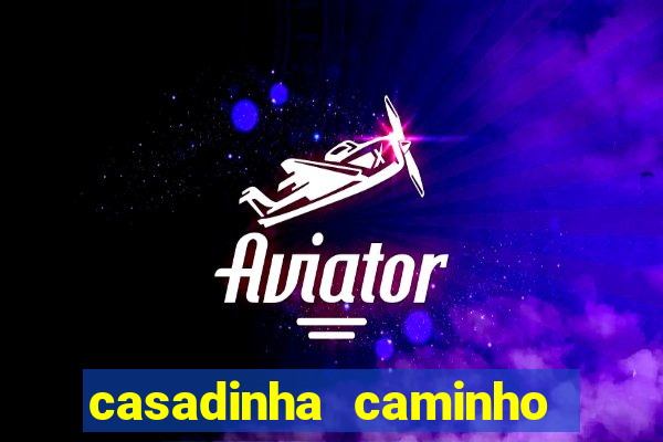casadinha caminho da sorte