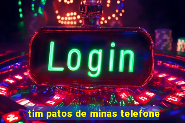 tim patos de minas telefone