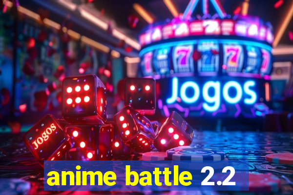 anime battle 2.2