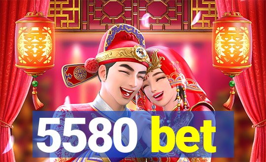 5580 bet