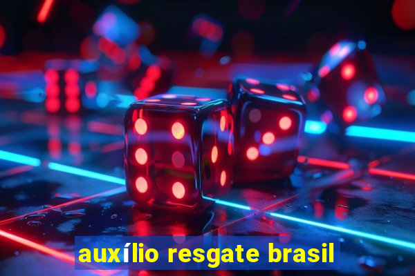 auxílio resgate brasil
