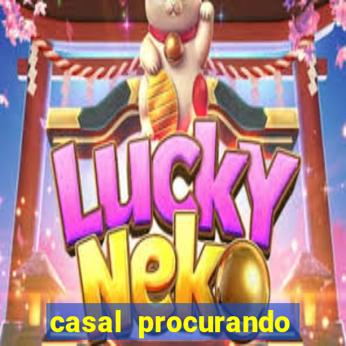 casal procurando homem salvador bahia