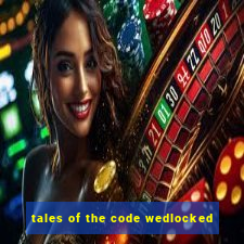 tales of the code wedlocked