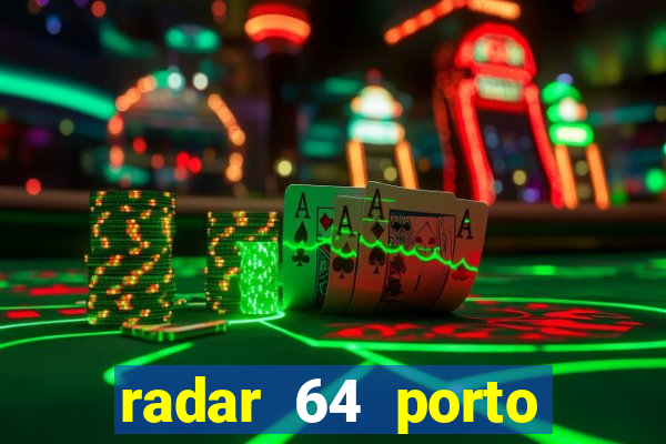 radar 64 porto seguro hoje