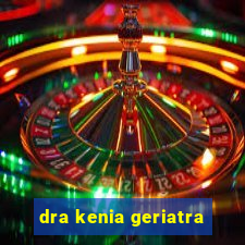 dra kenia geriatra