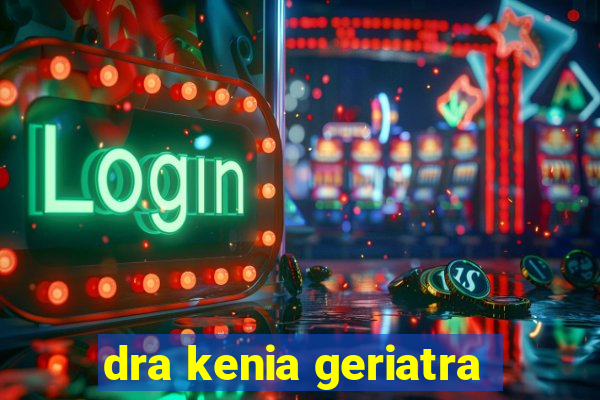 dra kenia geriatra
