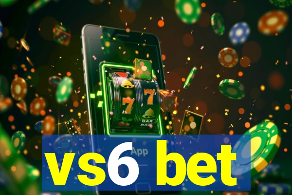 vs6 bet
