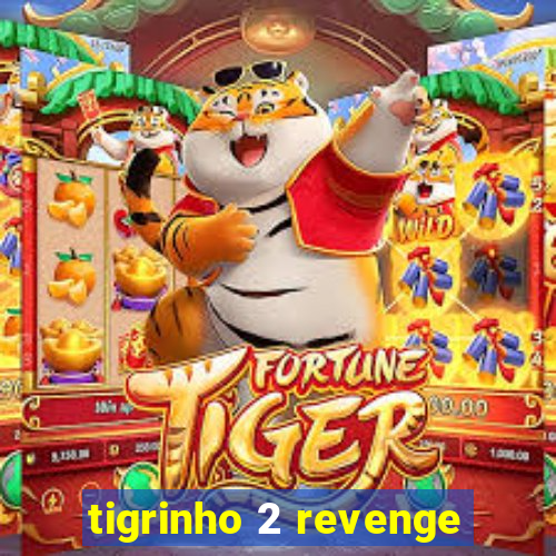 tigrinho 2 revenge
