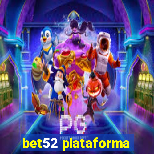 bet52 plataforma