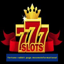 fortune rabbit paga mesmoInformational