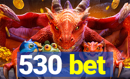 530 bet