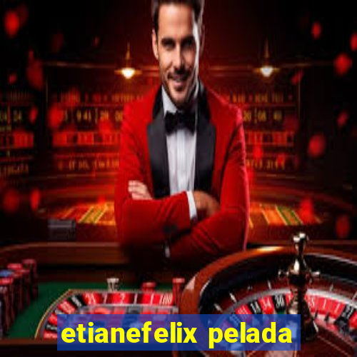 etianefelix pelada