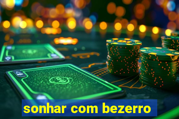 sonhar com bezerro