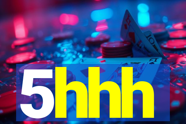 5hhh