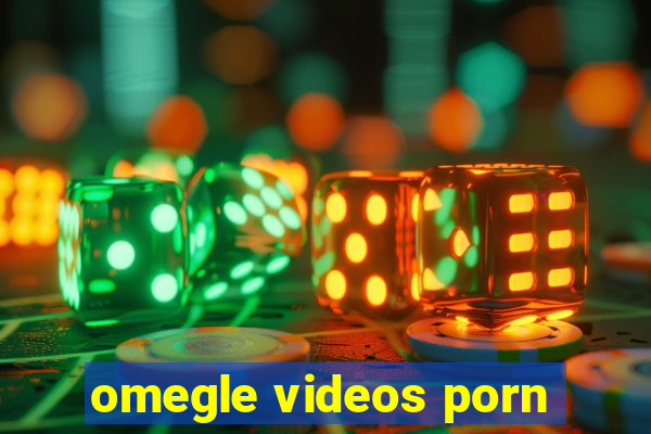 omegle videos porn
