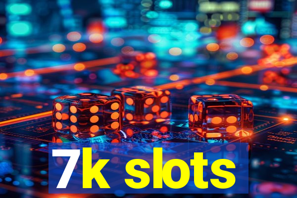 7k slots