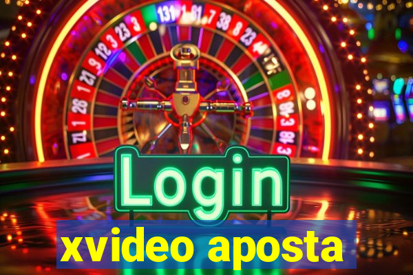 xvideo aposta
