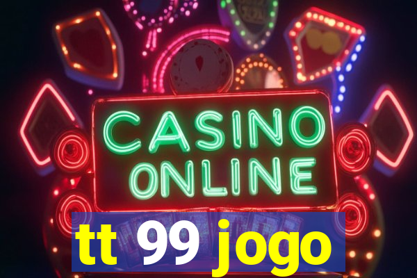 tt 99 jogo