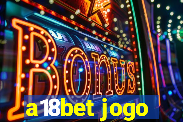 a18bet jogo