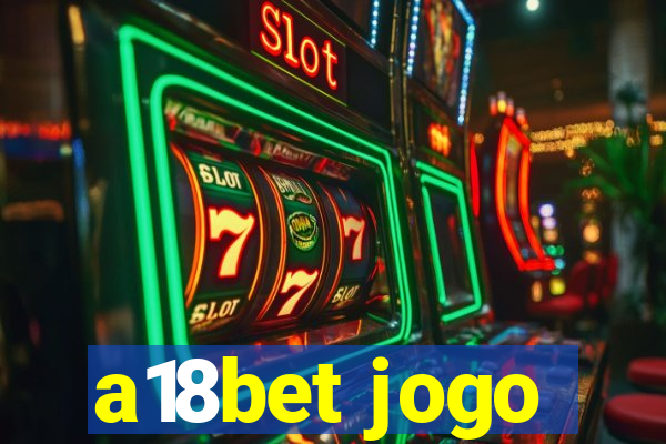 a18bet jogo