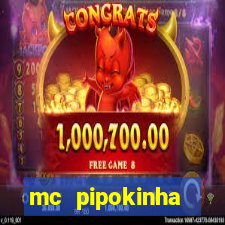 mc pipokinha transando telegram
