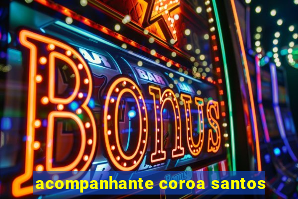 acompanhante coroa santos