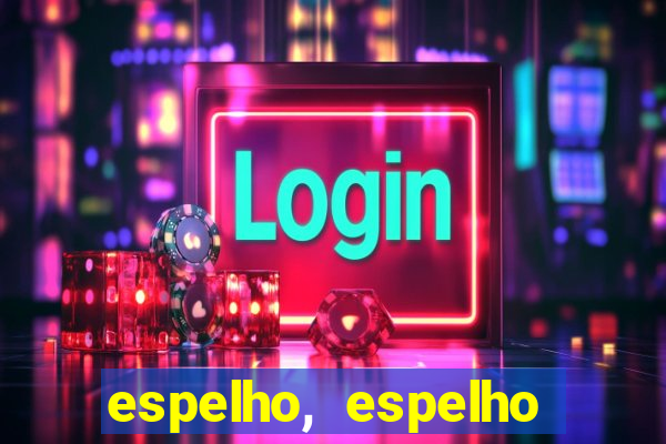 espelho, espelho meu topflix