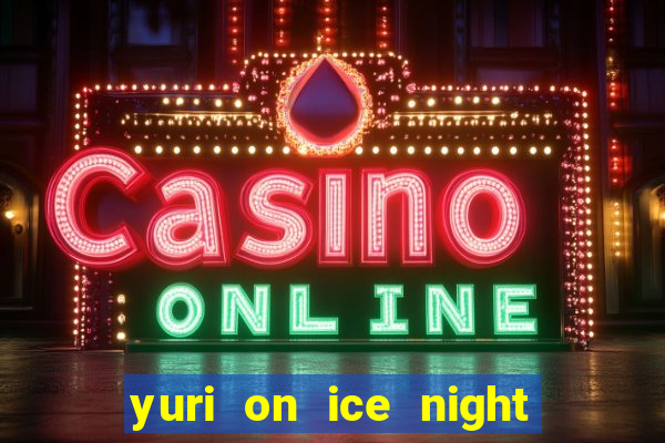 yuri on ice night in barcelona