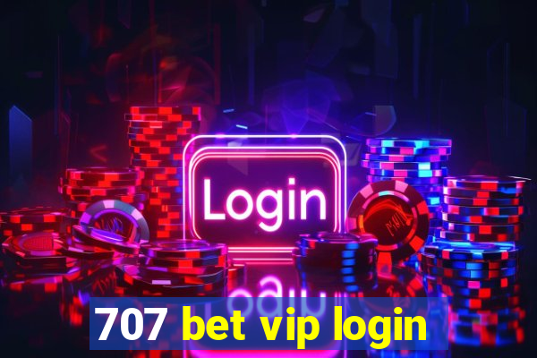 707 bet vip login