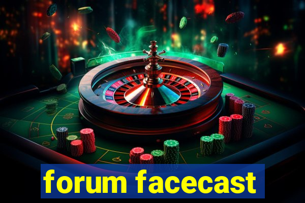 forum facecast