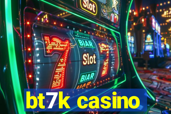 bt7k casino