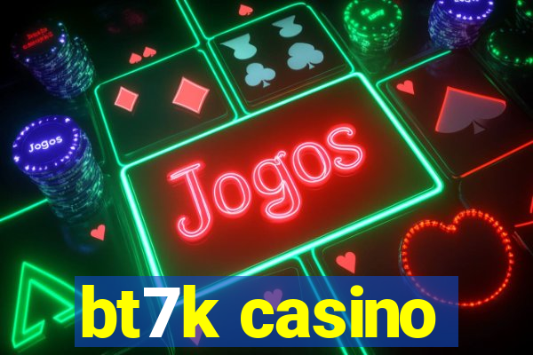 bt7k casino