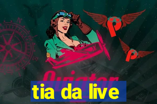tia da live
