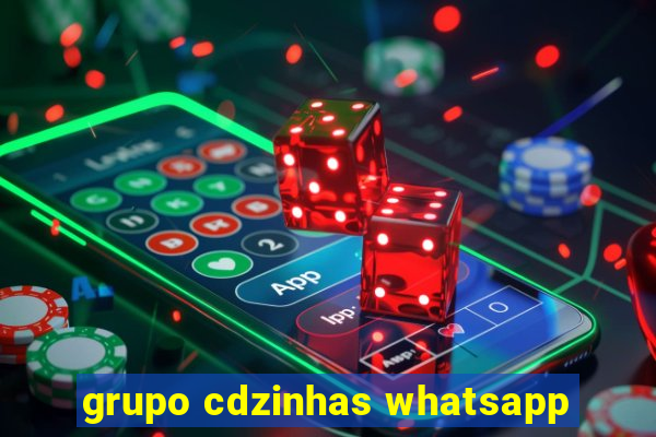 grupo cdzinhas whatsapp