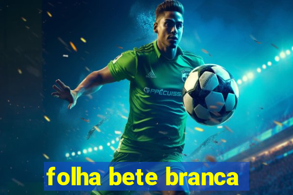 folha bete branca
