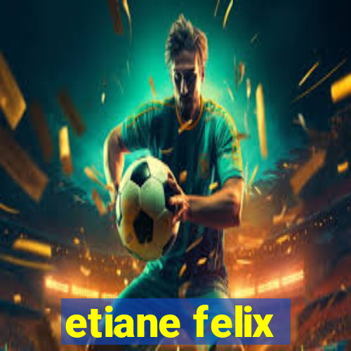 etiane felix