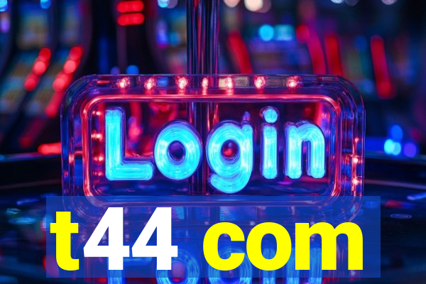 t44 com