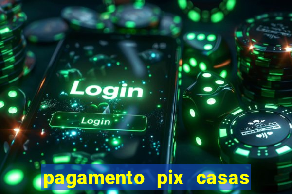 pagamento pix casas bahia demora